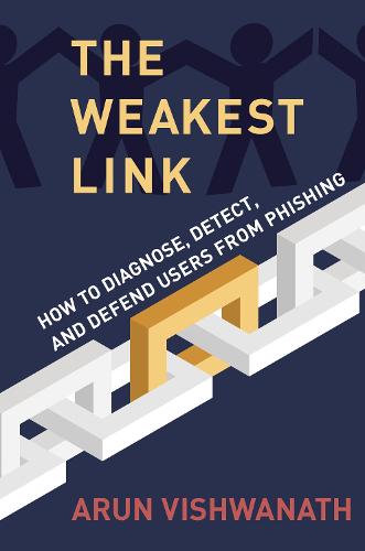 The Weakest Link: How to Diagnose, Detect, and Defend Users from Phishing (Hardback)