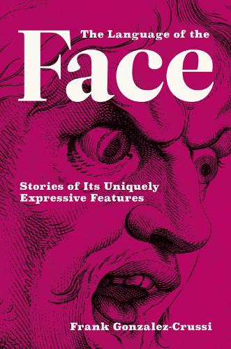 The Language of the Face: Stories of Its Uniquely Expressive Features  (Hardback)