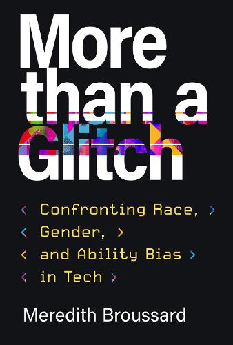 More Than a Glitch: Confronting Race, Gender, and Ability Bias in Tech (Hardback)