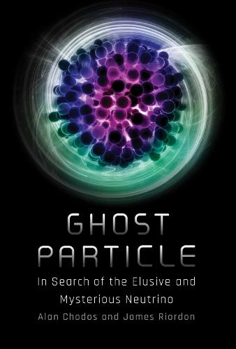 Ghost Particle: In Search of the Elusive and Mysterious Neutrino (Hardback)