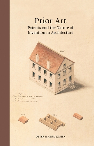 Prior Art: Patents and the Nature of Invention in Architecture (Hardback)