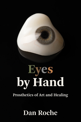 Eyes by Hand: Prosthetics of Art and Healing (Paperback)