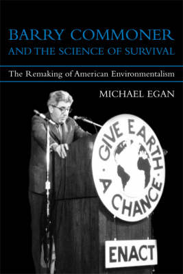 Barry Commoner and the Science of Survival: The Remaking of American Environmentalism - Urban and Industrial Environments (Hardback)
