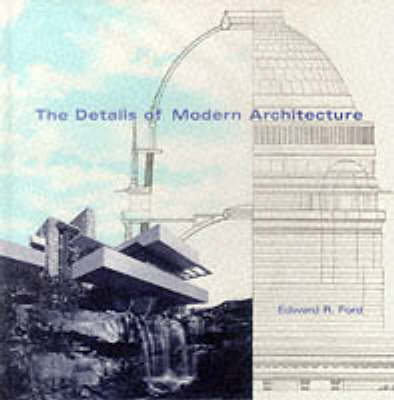 The Details of Modern Architecture: v. 1 (Hardback)