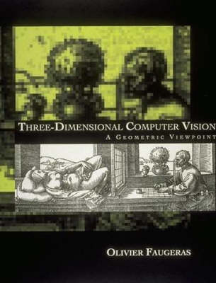Three-Dimensional Computer Vision: A Geometric Viewpoint - Artificial Intelligence Series (Hardback)