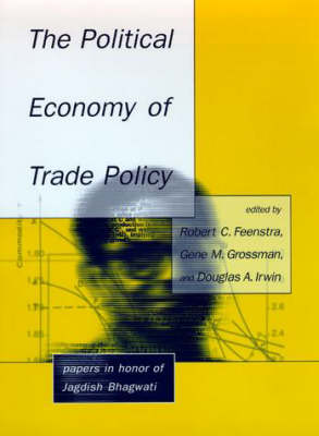 The Political Economy of Trade Policy: Papers in Honor of Jagdish Bhagwati - The MIT Press (Hardback)