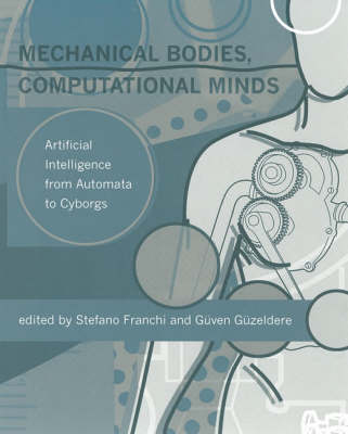 Mechanical Bodies, Computational Minds: Artificial Intelligence from Automata to Cyborgs - A Bradford Book (Hardback)