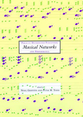 Musical Networks: Parallel Distributed Perception and Performance - A Bradford Book (Hardback)