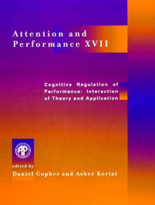 Attention and Performance XVII: Cognitive Regulation of Performance: Interaction of Theory and Application - Attention and Performance Series (Hardback)