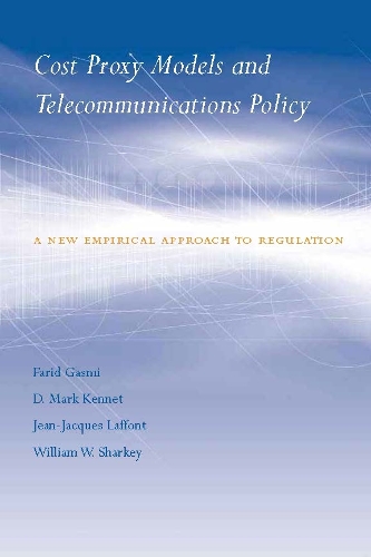 Cost Proxy Models and Telecommunications Policy: A New Empirical Approach to Regulation - Regulation of Economic Activity (Hardback)