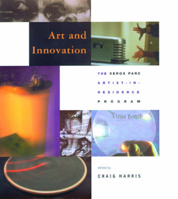 Art and Innovation: The Xerox PARC Artist-in-Residence Program - Leonardo Book Series (Hardback)