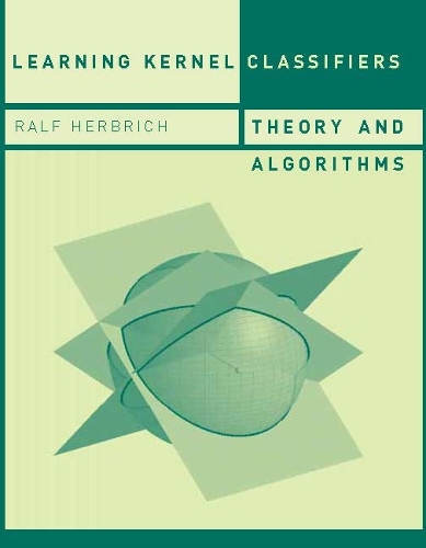 Learning Kernel Classifiers: Theory and Algorithms - Adaptive Computation and Machine Learning series (Hardback)
