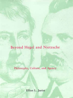 Beyond Hegel and Nietzsche: Philosophy, Culture and Agency - Studies in Contemporary German Social Thought (Hardback)