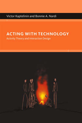Acting with Technology: Activity Theory and Interaction Design - Acting with Technology (Hardback)