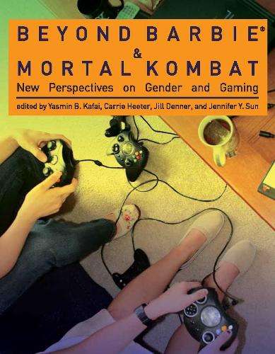 Beyond Barbie and Mortal Kombat: New Perspectives on Gender and Gaming - The MIT Press (Hardback)