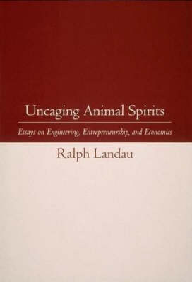Uncaging Animal Spirits: Essays on Engineering, Entrepreneurship, and Economics - The MIT Press (Hardback)