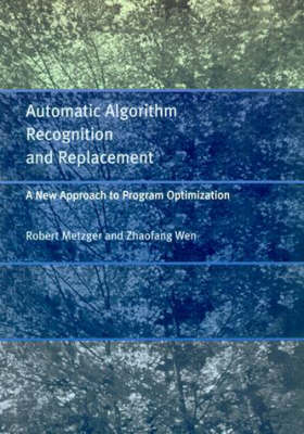 Automatic Algorithm Recognition and Replacement: A New Approach to Program Optimization - MIT Press (Hardback)
