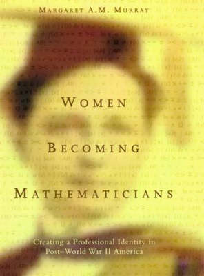 Women Becoming Mathematicians: Creating a Professional Identity in Post-World War II America - MIT Press (Hardback)