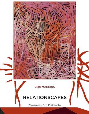 Relationscapes: Movement, Art, Philosophy - Technologies of Lived Abstraction (Hardback)