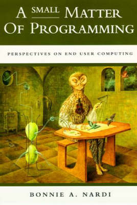 A Small Matter of Programming: Perspectives on End User Computing - A Small Matter of Programming (Hardback)