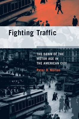 Fighting Traffic: The Dawn of the Motor Age in the American City - Inside Technology (Hardback)