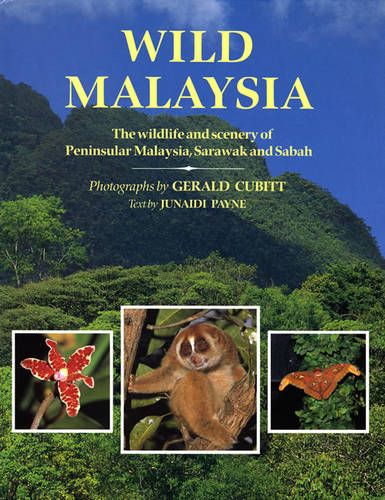 Wild Malaysia: The Wildlife and Scenery of Peninsular Malaysia, Sarawak, and Sabah (Hardback)