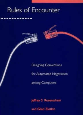 Rules of Encounter: Designing Conventions for Automated Negotiation among Computers - Artificial Intelligence Series (Hardback)