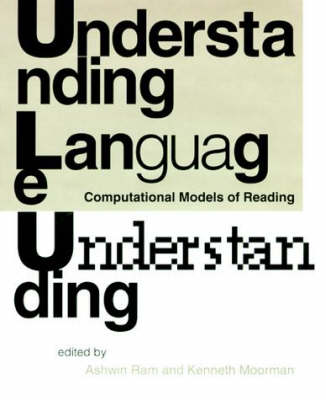 Understanding Language Understanding: Computational Models of Reading - Language, Speech, and Communication (Hardback)