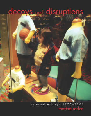 Decoys and Disruptions: Selected Writings, 1975-2001 - October Books (Hardback)