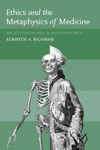 Ethics and the Metaphysics of Medicine: Reflections on Health and Beneficence - Basic Bioethics (Hardback)