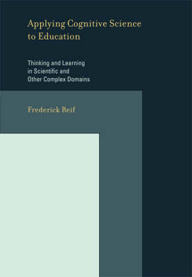 Applying Cognitive Science to Education: Thinking and Learning in Scientific and Other Complex Domains - A Bradford Book (Hardback)