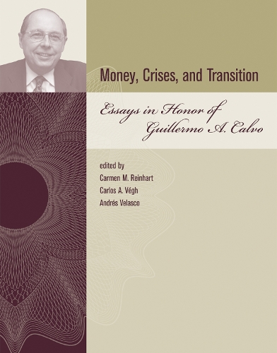 Money, Crises, and Transition: Essays in Honor of Guillermo A. Calvo - The MIT Press (Hardback)