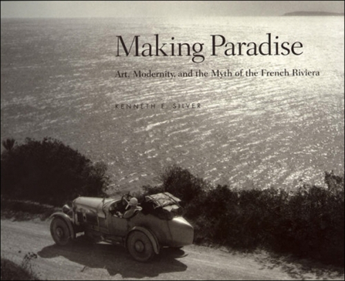 Making Paradise: Art, Modernity, and the Myth of the French Riviera - The MIT Press (Hardback)