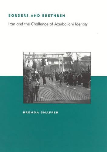 Borders and Brethren: Iran and the Challenge of Azerbaijani Identity - Belfer Center Studies in International Security (Hardback)