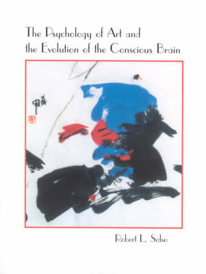 The Psychology of Art and the Evolution of the Conscious Brain - A Bradford Book (Hardback)