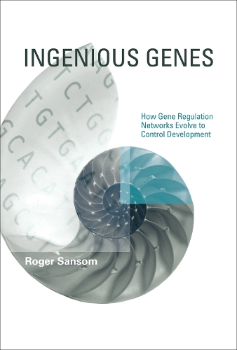 Ingenious Genes: How Gene Regulation Networks Evolve to Control Development - Life and Mind: Philosophical Issues in Biology and Psychology (Hardback)