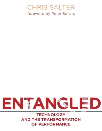Entangled: Technology and the Transformation of Performance - The MIT Press (Hardback)