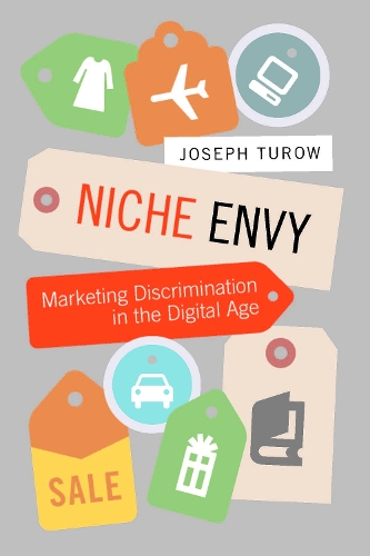 Niche Envy: Marketing Discrimination in the Digital Age - The MIT Press (Hardback)