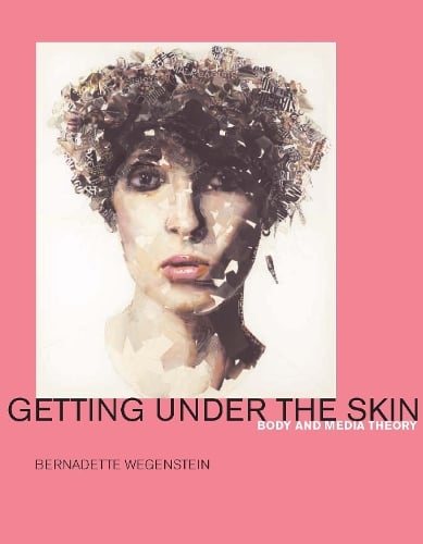 Getting Under the Skin: Body and Media Theory - The MIT Press (Hardback)