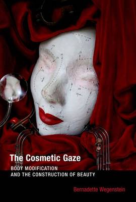 The Cosmetic Gaze: Body Modification and the Construction of Beauty - The MIT Press (Hardback)