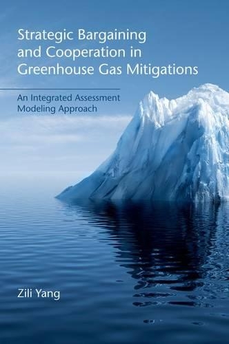 Strategic Bargaining and Cooperation in Greenhouse Gas Mitigations: An Integrated Assessment Modeling Approach (Hardback)