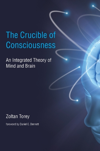 The Crucible of Consciousness: An Integrated Theory of Mind and Brain - The MIT Press (Paperback)