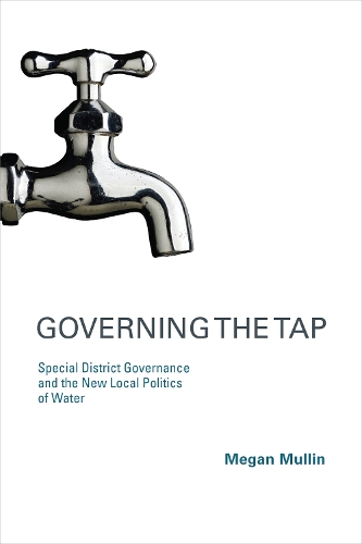 Governing the Tap: Special District Governance and the New Local Politics of Water - Governing the Tap (Paperback)