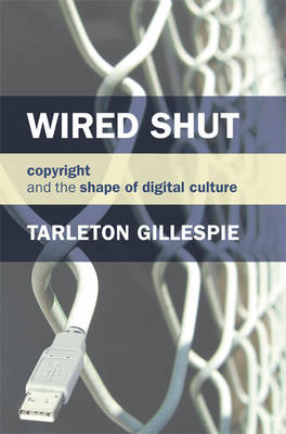 Wired Shut: Copyright and the Shape of Digital Culture - The MIT Press (Paperback)