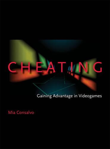 Cheating: Gaining Advantage in Videogames - The MIT Press (Paperback)