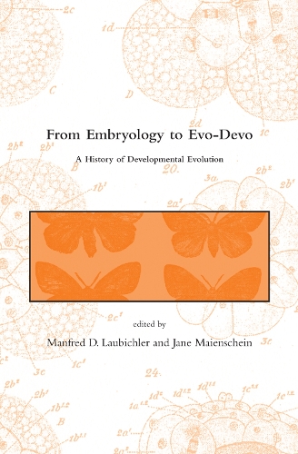 From Embryology to Evo-Devo: A History of Developmental Evolution - Dibner Institute Studies in the History of Science and Technology (Paperback)