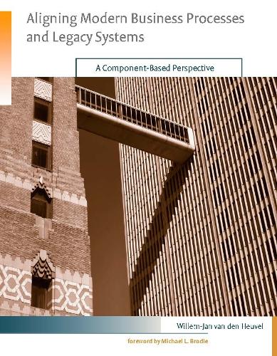 Aligning Modern Business Processes and Legacy Systems: A Component-Based Perspective - Information Systems (Paperback)
