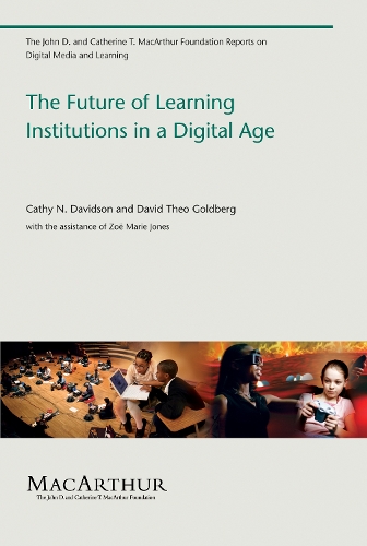 The Future of Learning Institutions in a Digital Age - The John D. and Catherine T. MacArthur Foundation Reports on Digital Media and Learning (Paperback)