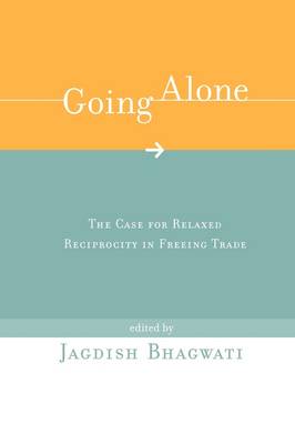 Going Alone: The Case for Relaxed Reciprocity in Freeing Trade - Going Alone (Paperback)