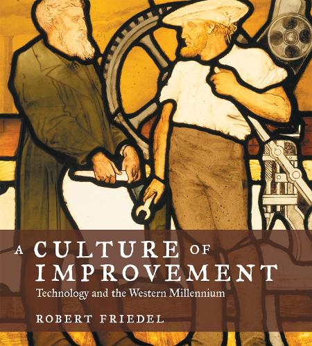 A Culture of Improvement: Technology and the Western Millennium - The MIT Press (Paperback)